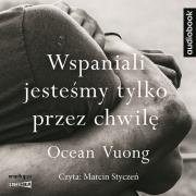 CD MP3 Wspaniali jesteśmy tylko przez chwilę. Autor: Vuong Ocean. Dadada.pl Okładka książki CD MP3 Wspaniali jesteśmy tylko przez chwilę