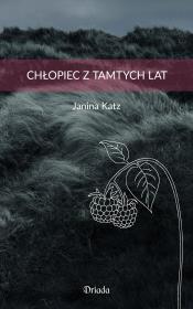 Chłopiec z tamtych lat. Autor: Janina Katz, Bogusława Sochańska. Dadada.pl Okładka książki Chłopiec z tamtych lat
