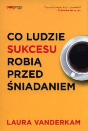 Okładka książki Co ludzie sukcesu robią przed śniadaniem
