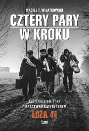 Cztery Pary w kroku. Jak szukałem żony z bractwem satyrycznym LOŻA 44. Autor: Maciej T. Wijatkowski. Dadada.pl Okładka książki Cztery Pary w kroku. Jak szukałem żony z bractwem satyrycznym LOŻA 44