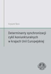 Determinanty synchronizacji cykli koniunkturalnych. Autor: Beck Krzysztof. Dadada.pl Okładka książki Determinanty synchronizacji cykli koniunkturalnych