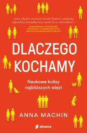 Dlaczego kochamy. Naukowe kulisy najbliższych więz. Autor: Anna Machin, Sikora Jacek. Dadada.pl Okładka książki Dlaczego kochamy. Naukowe kulisy najbliższych więz