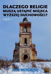 Okładka książki Dlaczego religie muszą ustąpić miejsca wyższej duchowości część 1