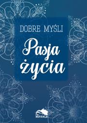 Okładka książki Dobre myśli. Pasja życia