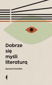 Dobrze się myśli literaturą w.3. Autor: Koziołek Ryszard. Dadada.pl Okładka książki Dobrze się myśli literaturą w.3