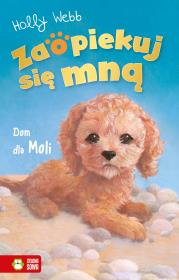 Dom dla Moli. Zaopiekuj się mną. Autor: Webb Holly. Dadada.pl Okładka książki Dom dla Moli. Zaopiekuj się mną