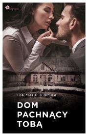 Dom pachnący tobą. Autor: Iza Maciejewska. Dadada.pl Okładka książki Dom pachnący tobą