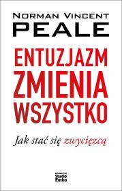 Entuzjazm zmienia wszystko. Jak stać się zwycięzcą. Autor: Norman Vincent Peale. Dadada.pl Okładka książki Entuzjazm zmienia wszystko. Jak stać się zwycięzcą