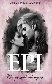 Epi. Nie pozwól mi upaść. Autor: Katarzyna Wycisk. Dadada.pl Okładka książki Epi. Nie pozwól mi upaść
