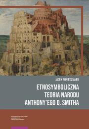 Etnosymboliczna teoria narodu Anthony’ego D. Smitha. Autor: Poniedziałek Jacek. Dadada.pl Okładka książki Etnosymboliczna teoria narodu Anthony’ego D. Smitha