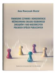 Okładka książki Finansowe czynniki i konsekwencje różnicowania składu osobowego zarządów i rad nadzorczych polskich