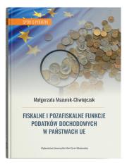 Okładka książki Fiskalne i pozafiskalne funkcje podatków dochodowych w państwach UE