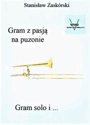 Gram z pasją na puzonie Gram solo i.... Autor: Stanisław Zaskórski. Dadada.pl Okładka książki Gram z pasją na puzonie Gram solo i...