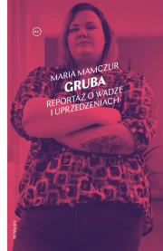 Gruba. Reportaż o wadze i uprzedzeniach. Autor: Maria Mamczur. Dadada.pl Okładka książki Gruba. Reportaż o wadze i uprzedzeniach