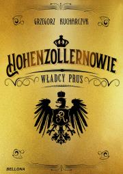 Hohenzollernowie. Władcy Prus. Autor: red. Grzegorz Kucharczyk. Dadada.pl Okładka książki Hohenzollernowie. Władcy Prus