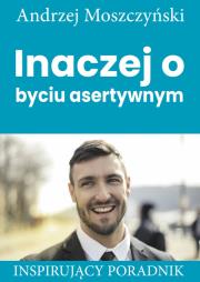 Inaczej o byciu asertywnym. Autor: Andrzej Moszczyński. Dadada.pl Okładka książki Inaczej o byciu asertywnym
