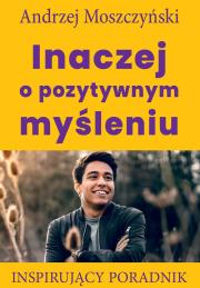 Inaczej o pozytywnym myśleniu. Autor: Andrzej Moszczyński. Dadada.pl Okładka książki Inaczej o pozytywnym myśleniu