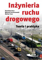 Inżynieria ruchu drogowego. Teoria i praktyka w.II. Autor: Gaca Stanisław, Suchorzewski Wojciech. Dadada.pl Okładka książki Inżynieria ruchu drogowego. Teoria i praktyka w.II