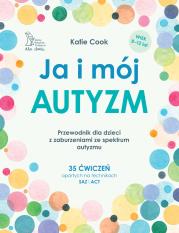 Ja i mój autyzm. Przewodnik dla dzieci z zaburzeniami ze spektrum autyzmu. Autor: Katie Cook. Dadada.pl Okładka książki Ja i mój autyzm. Przewodnik dla dzieci z zaburzeniami ze spektrum autyzmu