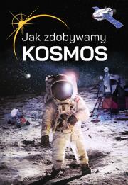 Jak zdobywamy kosmos?. Autor: Jabłoński Janusz. Dadada.pl Okładka książki Jak zdobywamy kosmos?