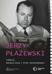 Jerzy Płażewski. Autor: Giza Barbara, Zwierzchowski Piotr. Dadada.pl Okładka książki Jerzy Płażewski