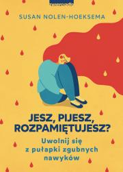 Jesz, pijesz, rozpamiętujesz. Autor: Nolen-Hoeksema Susan. Dadada.pl Okładka książki Jesz, pijesz, rozpamiętujesz