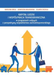 Kapitał ludzki i współpraca transgraniczna..... Autor: Drela Karolina, Malkowska Agnieszka, Zieziula Jolanta. Dadada.pl Okładka książki Kapitał ludzki i współpraca transgraniczna....