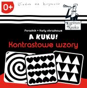 Kapitan Nauka. A kuku! Kontrastowe wzory. Autor: * Teresa Zobek     * Anna Zych, Agata Matraś. Dadada.pl Okładka książki Kapitan Nauka. A kuku! Kontrastowe wzory