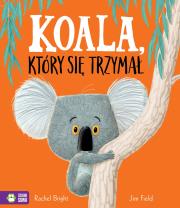 Koala, który się trzymał. Autor: Bright Rachel. Dadada.pl Okładka książki Koala, który się trzymał