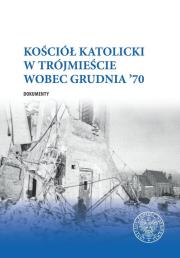 Okładka książki Kościół katolicki w Trójmieście wobec Grudnia ’70