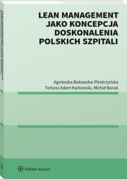 Lean management jako koncepcja doskonalenia polskich szpitali. Autor: Bukowska-Piestrzyńska Agnieszka, Karkowski Tomasz Adam, Banaś Michał. Dadada.pl Okładka książki Lean management jako koncepcja doskonalenia polskich szpitali