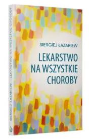 Lekarstwo na wszystkie choroby. Autor: Siergiej Łazariew. Dadada.pl Okładka książki Lekarstwo na wszystkie choroby