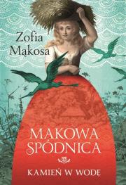 Makowa spódnica Kamień w wodę. Autor: Zofia Mąkosa. Dadada.pl Okładka książki Makowa spódnica Kamień w wodę