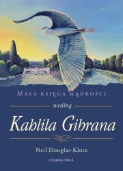 Mała księga mądrości według Kahlila Gibrana. Autor: Neil Douglas-Klotz. Dadada.pl Okładka książki Mała księga mądrości według Kahlila Gibrana