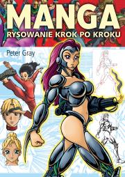 Manga. Rysowanie krok po kroku (wyd. 2). Autor: Peter Gray. Dadada.pl Okładka książki Manga. Rysowanie krok po kroku (wyd. 2)