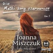 Matki, żony, czarownice. Tom 1. Autor: Joanna Miszczuk. Dadada.pl Okładka książki Matki, żony, czarownice. Tom 1