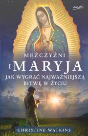 Okładka książki Mężczyźni i Maryja. Jak wygrać najważniejszą bitwę w życiu