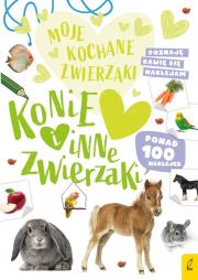 Moje kochane zwierzaki Konie i inne zwierzaki. Autor: Opracowanie zbiorowe. Dadada.pl Okładka książki Moje kochane zwierzaki Konie i inne zwierzaki