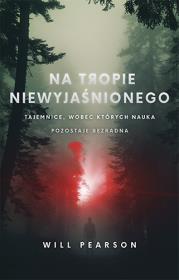 Okładka książki Na tropie niewyjaśnionego. Tajemnice, wobec których nauka pozostaje bezradna wyd. kieszonkowe
