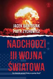 Nadchodzi III wojna światowa. Czy Ameryka porzuci Polskę na pastwę Rosji? wyd. 2022. Autor: Jacek Bartosiak, Piotr Zychowicz. Dadada.pl Okładka książki Nadchodzi III wojna światowa. Czy Ameryka porzuci Polskę na pastwę Rosji? wyd. 2022