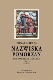 Nazwiska Pomorzan. Pochodzenie i zmiany T.4 cz.2. Autor: Breza Edward. Dadada.pl Okładka książki Nazwiska Pomorzan. Pochodzenie i zmiany T.4 cz.2
