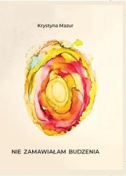 Nie zamawiałam budzenia. Autor: Krystyna Mazurek-Łopacińska (red.). Dadada.pl Okładka książki Nie zamawiałam budzenia