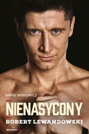Nienasycony. Robert Lewandowski. Autor: Paweł Wilkowicz. Dadada.pl Okładka książki Nienasycony. Robert Lewandowski