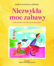Niezwykła moc zabawy, czyli zabawy sensoryczne. Autor: Wysocka-Jóźwiak Marta. Dadada.pl Okładka książki Niezwykła moc zabawy, czyli zabawy sensoryczne