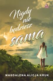 Nigdy nie będziesz sama. Autor: Magdalena Alicja Kruk. Dadada.pl Okładka książki Nigdy nie będziesz sama