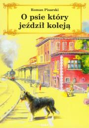 O Psie Który Jeździł Koleją br w.2009 SARA. Autor: Pisarski Roman. Dadada.pl Okładka książki O Psie Który Jeździł Koleją br w.2009 SARA
