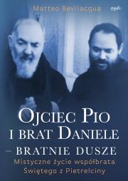 Okładka książki Ojciec Pio i brat Daniele - bratnie dusze. Mistyczne życie współbrata Świętego z Pietrelciny