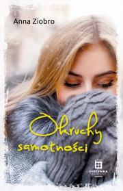 Okruchy samotności. Autor: Ziobro Anna. Dadada.pl Okładka książki Okruchy samotności