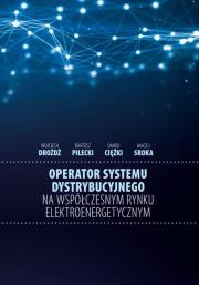 Operator systemu dystrybucyjnego na współczesnym rynku elektroenergetycznym. Autor: Drożdż Wojciech, Pilecki Bartosz, Ciężki Dawid, Sroka Maciej. Dadada.pl Okładka książki Operator systemu dystrybucyjnego na współczesnym rynku elektroenergetycznym