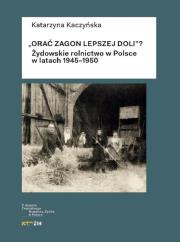Orać zagon lepszej doli. Autor: Kaczyńska Katarzyna. Dadada.pl Okładka książki Orać zagon lepszej doli